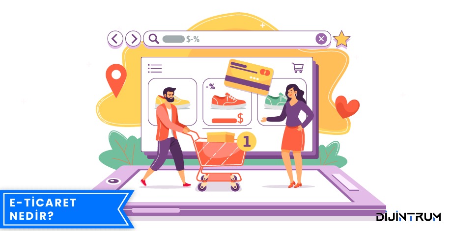 E Ticaret Nedir? Nasıl Yapılır?