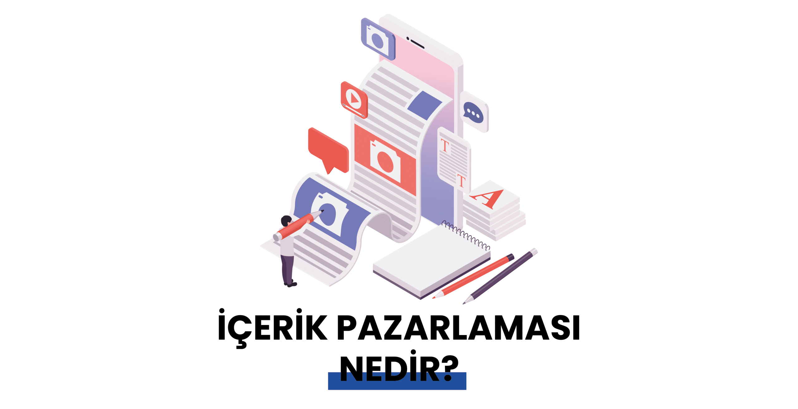 İçerik Pazarlaması Nedir? Avantajları Nelerdir?